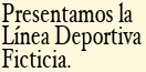 Presentamos la Línea Deportiva Ficticia.