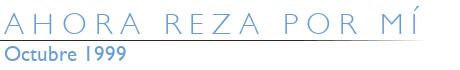 AHORA REZA POR MÍ - Octubre 1999